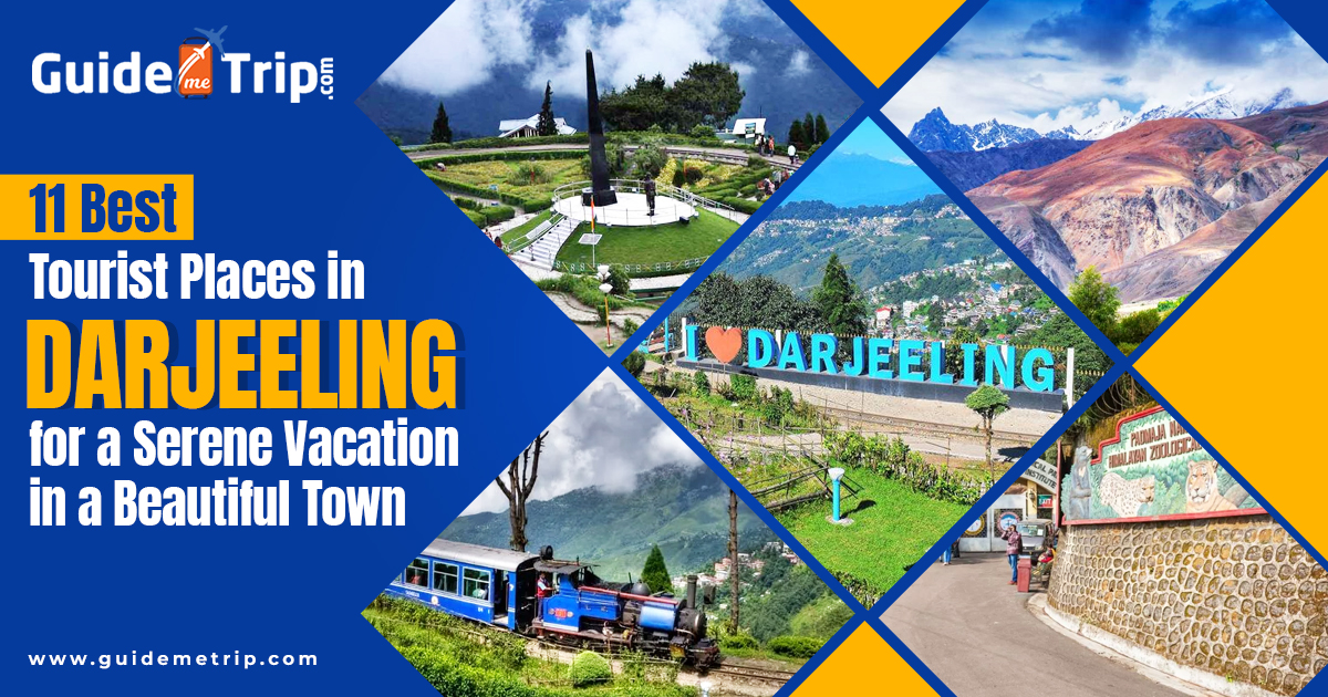 11 Best Tourist Places in Darjeeling for a Serene Vacation in a Beautiful Town