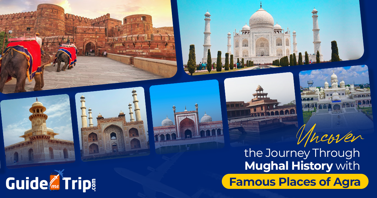 Uncover the Journey Through Mughal History with the Famous Places of Agra 
