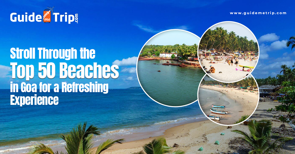 Explore the Coastal Paradise with Top 50 Beaches in Goa!