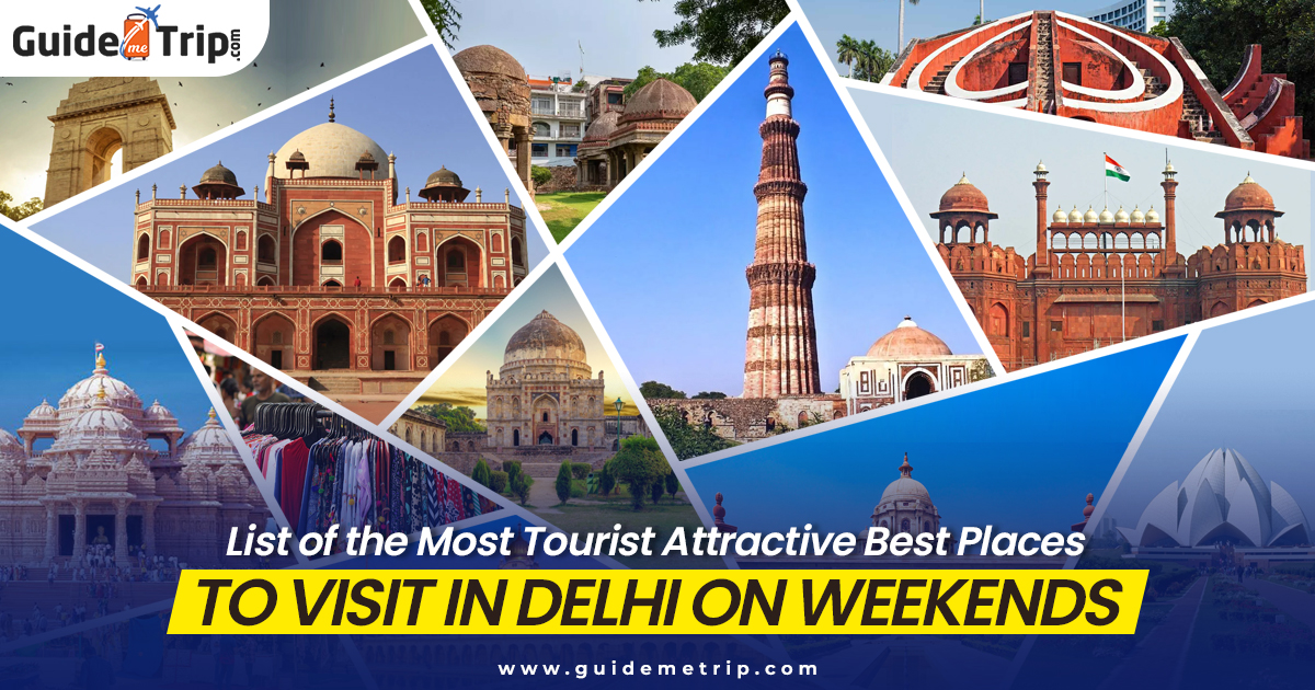List of the Most Tourist Attractive Best Places to Visit in Delhi on Weekends 
