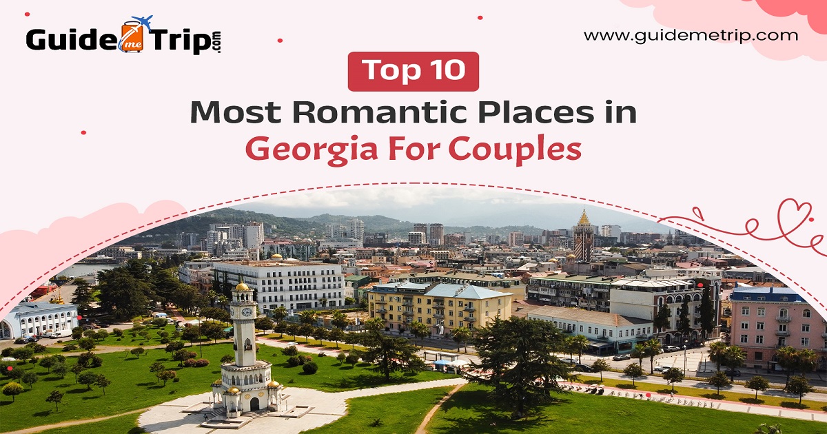 Top 10 Most Romantic Places in Georgia for Couples
