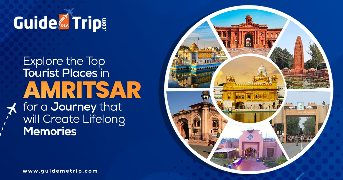 Explore the Top Tourist Places in Amritsar for a Journey That Will Create Lifelong Memories