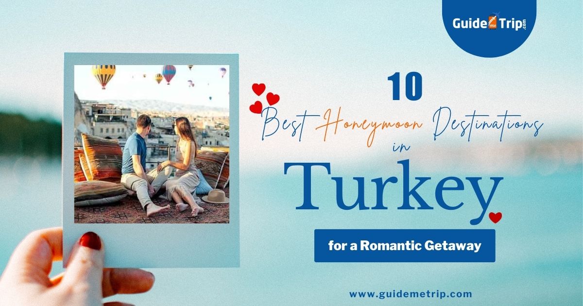 10 Best Honeymoon Destinations in Turkey for a Romantic Getaway
